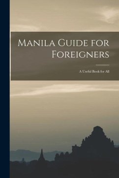 Manila Guide for Foreigners; a Useful Book for All - Anonymous
