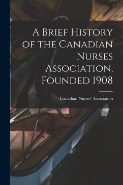 A Brief History of the Canadian Nurses Association, Founded 1908
