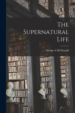The Supernatural Life - McDonald, George A.