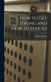 How to Get Strong and How to Stay so [microform]