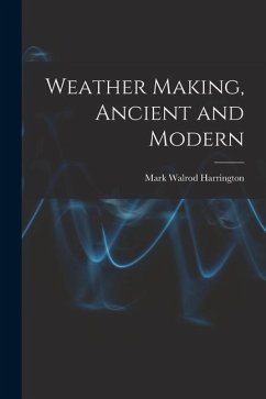 Weather Making, Ancient and Modern - Harrington, Mark Walrod