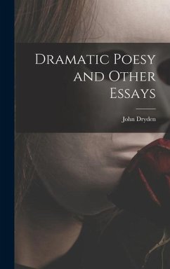 Dramatic Poesy and Other Essays - Dryden, John