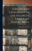 Origin and Genealogy of the Hildreth Family, of Lowell, Mass.