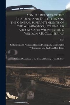 Annual Reports of the President and Directors and the General Superintendents of the Wilmington, Columbia & Augusta and Wilmington & Weldon R.R. Co.'s