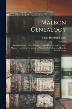 Malbon Genealogy; Descendants of Daniel Malbon, French Huguenot of Dresden, Maine; From Data Furnished by Winfield S. Malbon and Family Bible Records - Sauers, Grace Harrison