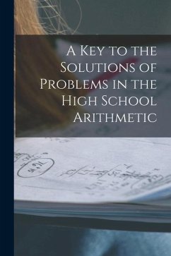 A Key to the Solutions of Problems in the High School Arithmetic [microform] - Anonymous