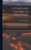A Standard History of Oklahoma; an Authentic Narrative of Its Development From the Date of the First European Exploration Down to the Present Time, In