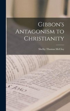 Gibbon's Antagonism to Christianity - McCloy, Shelby Thomas