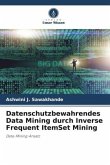 Datenschutzbewahrendes Data Mining durch Inverse Frequent ItemSet Mining