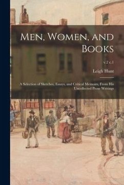 Men, Women, and Books; a Selection of Sketches, Essays, and Critical Memoirs, From His Uncollected Prose Writings; v.2 c.1 - Hunt, Leigh