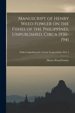 Manuscript of Henry Weed Fowler on the Fishes of the Philippines, Unpublished, Circa 1930-1941; Order Lophobranchii, Family Syngnathidae, part 3 - Fowler, Henry Weed