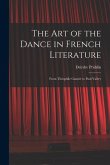 The Art of the Dance in French Literature: From The&#769;ophile Gautier to Paul Vale&#769;ry