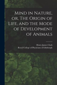 Mind in Nature, or, The Origin of Life, and the Mode of Development of Animals - Clark, Henry James