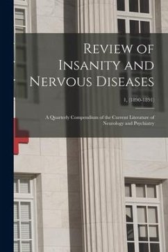 Review of Insanity and Nervous Diseases: a Quarterly Compendium of the Current Literature of Neurology and Psychiatry; 1, (1890-1891) - Anonymous