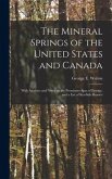 The Mineral Springs of the United States and Canada [microform]: With Analyses and Notes on the Prominent Spas of Europe, and a List of Sea-side Resor