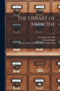 The Library of Medicine; 2 - Tweedie, Alexander; Rigby, Edward