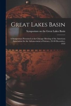 Great Lakes Basin: a Symposium Presented at the Chicago Meeting of the American Association for the Advancement of Science, 29-30 Decembe