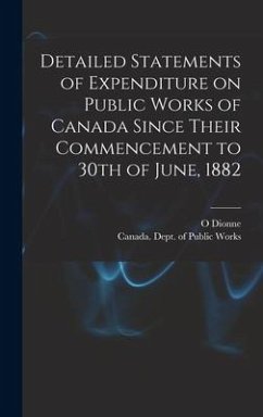 Detailed Statements of Expenditure on Public Works of Canada Since Their Commencement to 30th of June, 1882 [microform] - Dionne, O.