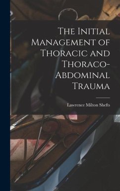 The Initial Management of Thoracic and Thoraco-abdominal Trauma - Shefts, Lawrence Milton