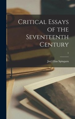 Critical Essays of the Seventeenth Century; 1 - Spingarn, Joel Elias