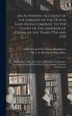 An Authentic Account of the Embassy of the Dutch East-India Company, to the Court of the Emperor of China, in the Years 1794 and 1795: (subsequent to