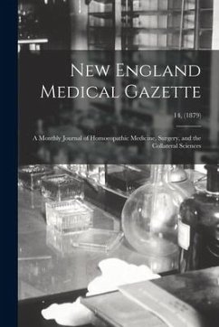 New England Medical Gazette: a Monthly Journal of Homoeopathic Medicine, Surgery, and the Collateral Sciences; 14, (1879) - Anonymous