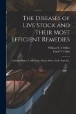The Diseases of Live Stock and Their Most Efficient Remedies: Including Horses, Cattle, Cows, Sheep, Swine, Fowls, Dogs, Etc. ...