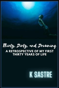 Thirty, Dirty, and Drowning - Sastre, K.