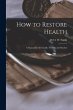 How to Restore Health: a Manual for the... - Bild 1