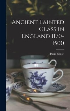 Ancient Painted Glass in England 1170-1500 - Nelson, Philip