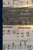 Echo to &quote;Happy Voices&quote;: Hymns and Tunes for the Home Circle and Sabbath-schools; Chiefly Original