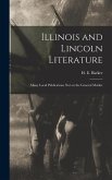 Illinois and Lincoln Literature: Many Local Publications Not on the General Market