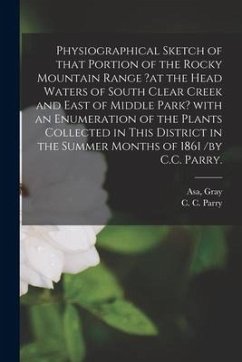 Physiographical Sketch of That Portion of the Rocky Mountain Range ?at the Head Waters of South Clear Creek and East of Middle Park? With an Enumerati