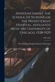 Announcement, the School of Nursing of the Presbyterian Hospital, Affiliated With the University of Chicago, 1928-1929; 1928-1929