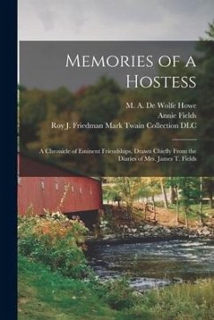 Memories of a Hostess: a Chronicle of Eminent Friendships, Drawn Chiefly From the Diaries of Mrs. James T. Fields - Fields, Annie