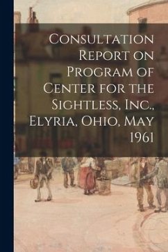 Consultation Report on Program of Center for the Sightless, Inc., Elyria, Ohio, May 1961 - Anonymous