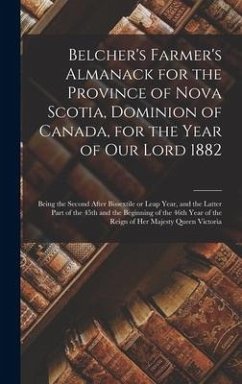 Belcher's Farmer's Almanack for the Province of Nova Scotia, Dominion of Canada, for the Year of Our Lord 1882 [microform]: Being the Second After Bis - Anonymous