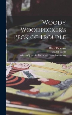 Woody Woodpecker's Peck of Trouble - Thomson, Riley; Lantz, Walter