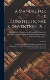 A Manual for the Constitutional Convention, 1917: Submitted to the Constitutional Convention by the Commission to Compile Information and Data for the