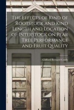 The Effects of Kind of Rootstock and Kind Length and Location of Interstock on Pear Tree Performance and Fruit Quality - Cordy, Clifford Bernard
