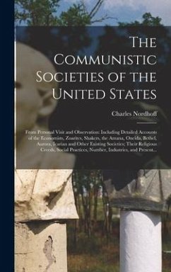 The Communistic Societies of the United States; From Personal Visit and Observation - Nordhoff, Charles