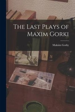 The Last Plays of Maxim Gorki - Gorky, Maksim