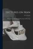 Lectures on Man: Being a Series of Discourses on Phrenology and Physiology