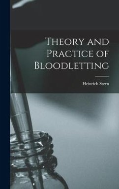 Theory and Practice of Bloodletting - Stern, Heinrich