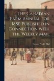 The Canadian Farm Annual for 1880 Published in Connection With the Weekly Mail