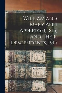 William and Mary Ann Appleton, 1815, and Their Descendents, 1915 - Anonymous