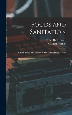 Foods and Sanitation: a Text-book and Laboratory Manual for High Schools - Forster, Edith Hall; Weigley, Mildred