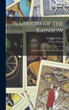 Warriors of the Rainbow; Strange and Prophetic Indian Dreams - Willoya, William