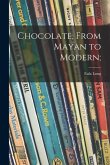 Chocolate, From Mayan to Modern;