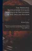The Principal Navigations Voyages Traffiques & Discoveries of the English Nation: Made by Sea or Over-land to the Remote and Farthest Distant Quarters